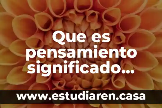 Que es pensamiento significado diccionario