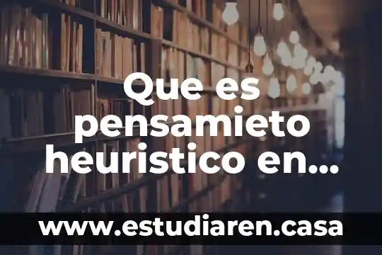 Que es pensamieto heuristico en psicologia