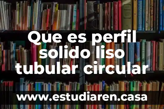 Reticulo endoplasmatico liso que es y su funcion 5 Que es perfil solido liso tubular circular