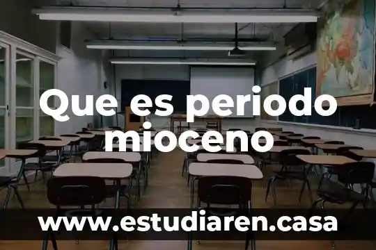 Que es periodo mioceno