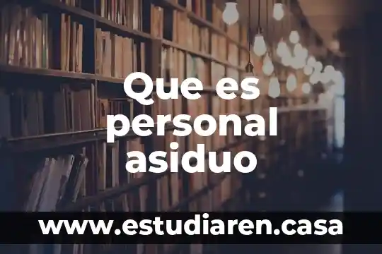 Que es personal asiduo