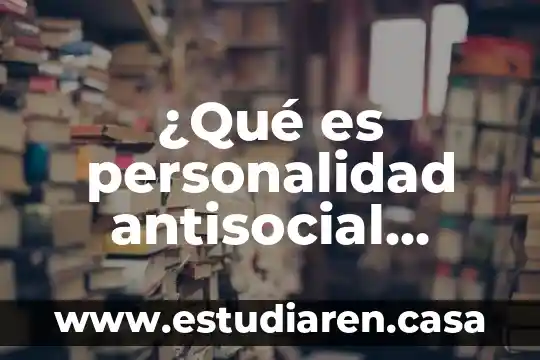 ¿Qué es personalidad antisocial Yahoo?