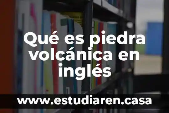 Qué es piedra volcánica en inglés