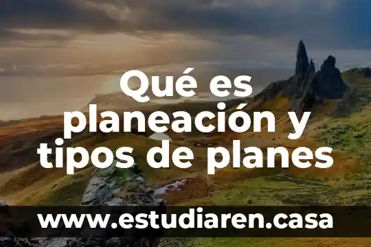 Qué es planeación y tipos de planes