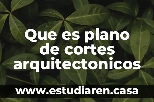 Que es plano de cortes arquitectonicos