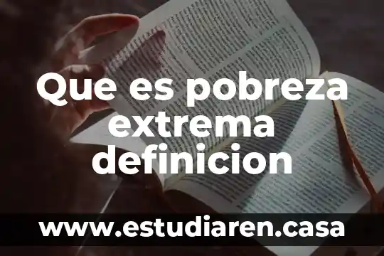 Qué es el fracaso escolar definición clara 3 Que es pobreza extrema definicion