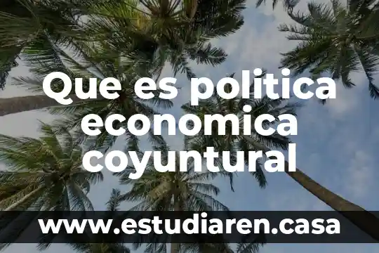Que es compensación economica economipedia 3 Que es politica economica coyuntural