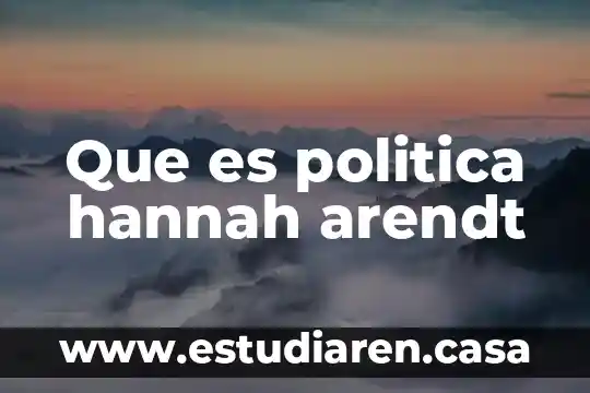 Que es cuando una persona se cotiza 4 Que es politica hannah arendt