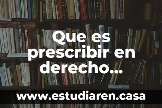 Qué es la concepción del derecho positivo 4 Que es prescribir en derecho laboral