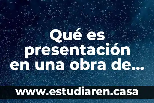 Que es un proyecto artistico en teatro 5 Qué es presentación en una obra de teatro