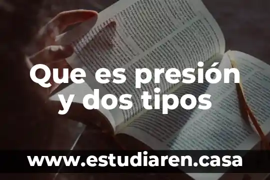 Que es presión y dos tipos