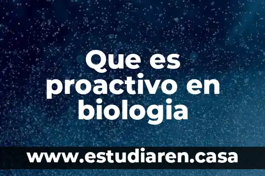 Que es ser proactivo y como saber si lo eres 5 Que es proactivo en biologia