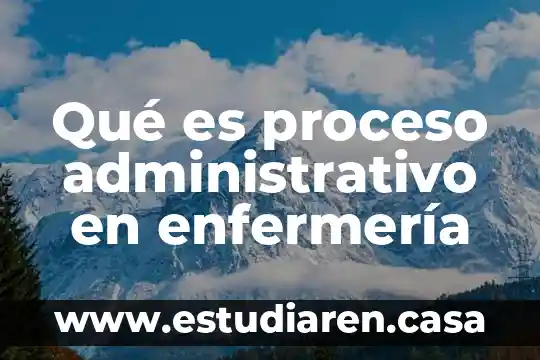 Qué es proceso administrativo en enfermería