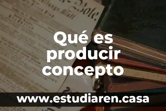 Que es concepto rector en mercadotecnia 6 Qué es producir concepto
