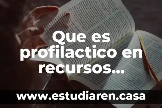 Que es lo que contempla producción recursos humanos 5 Que es profilactico en recursos humanos