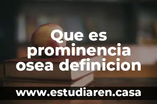 Qué es la masa ósea 4 Que es prominencia osea definicion