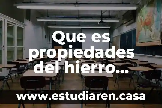 Que es propiedades del hierro fisicas y quimicas