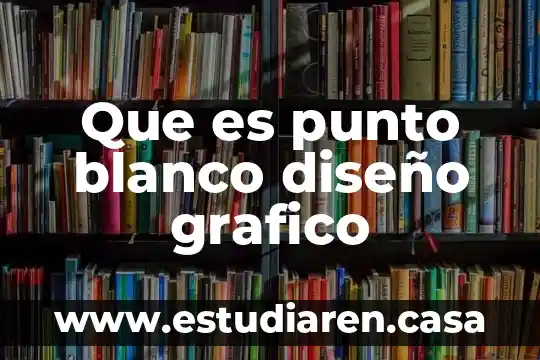 Que es punto blanco diseño grafico