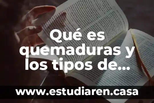 Que es bueno para las quemaduras con el comal 5 Qué es quemaduras y los tipos de quemaduras