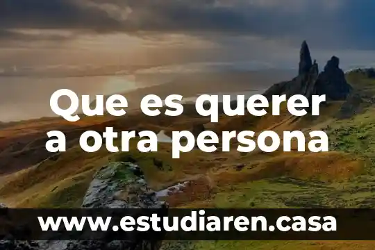 Que es querer a otra persona