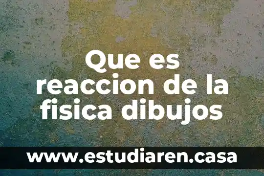 Qué es una reacción química apa 4 Que es reaccion de la fisica dibujos