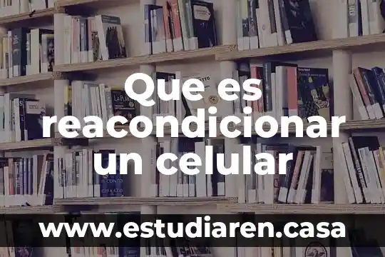 Que es la especializacion celular animal 8 Que es reacondicionar un celular