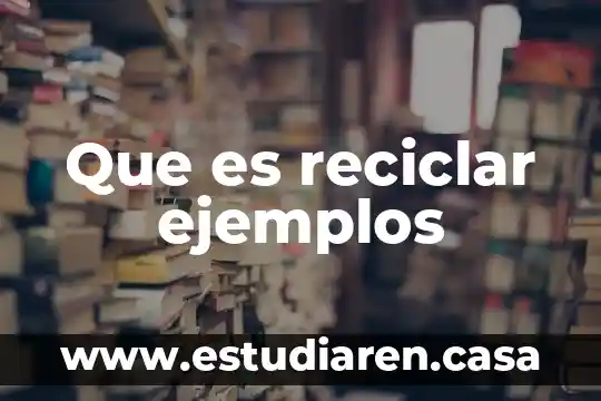 Qué es reciclar para niños entendible 6 Que es reciclar ejemplos