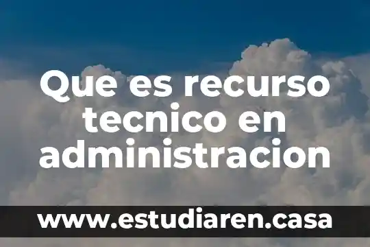 Que es recurso tecnico en administracion