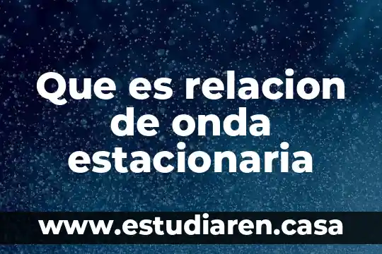 Que es relacion de onda estacionaria