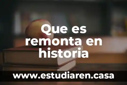 Que es remonta en historia