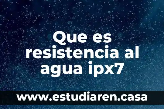 Que es resistencia al agua ipx7
