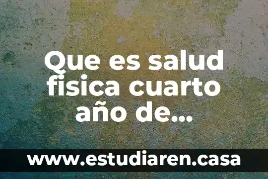 Que es salud fisica cuarto año de primaria