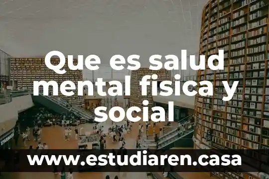 Que es salud mental fisica y social
