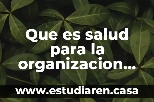 Que es salud para la organizacion mundial del trabajo