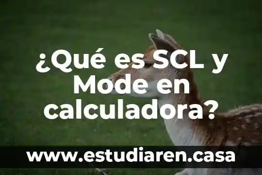 Que es una calculadora cientifica la sigmax 4 ¿Qué es SCL y Mode en calculadora?