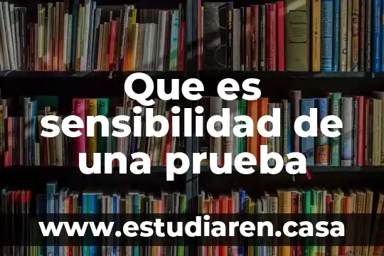 Que es prueba juridicamente hablando 8 Que es sensibilidad de una prueba