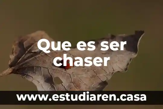 Lo que es ser mujer 7 Que es ser chaser