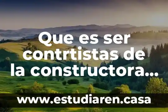 Que es ser un estilista 7 Que es ser contrtistas de la constructora lintel