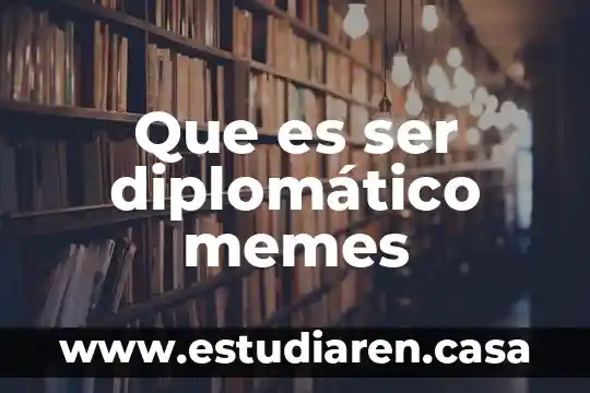 Que es ser diplomático memes