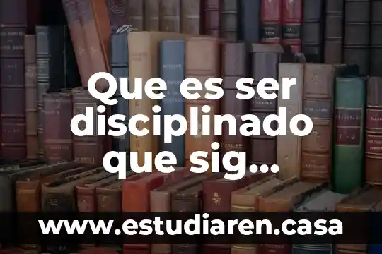 Que es ser disciplinado que sig complejo