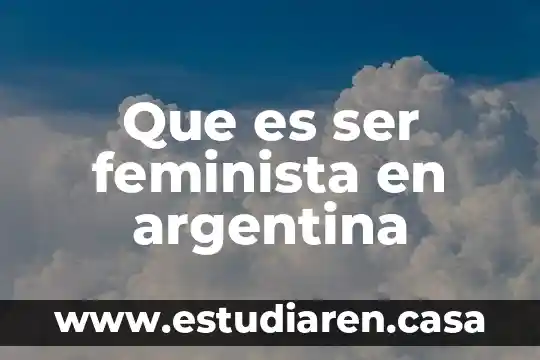 Que es ser feminista en argentina