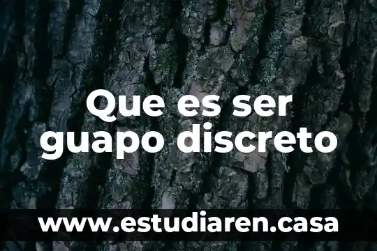 Que es ser guapo discreto