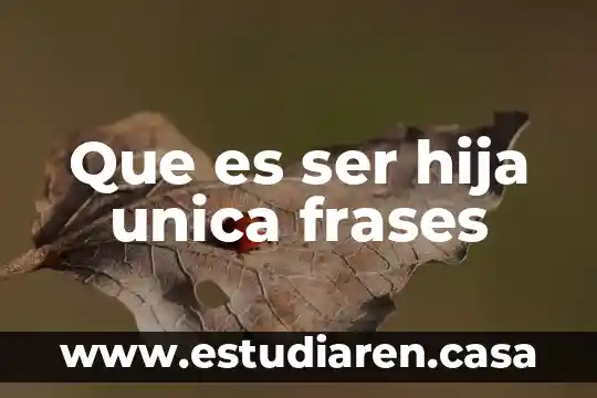 Que es ser hija unica frases