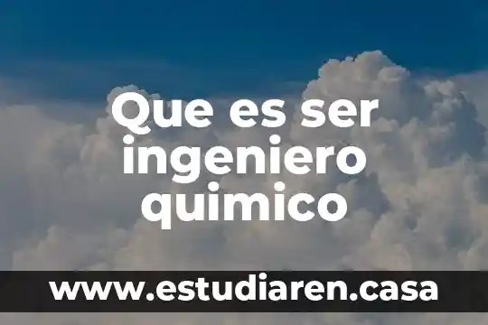 Que es ser ingeniero quimico