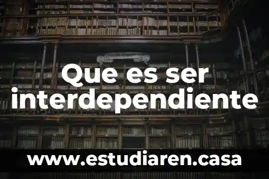 Que es ser interdependiente