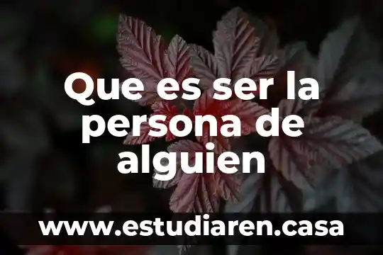 Que es ser la persona de alguien