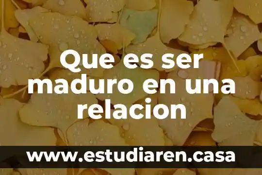 Que es ser maduro en una relacion