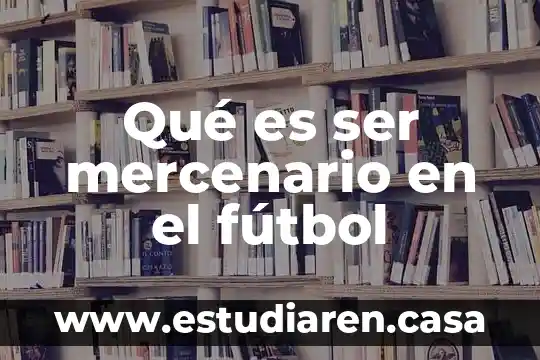 Qué es ser mercenario en el fútbol