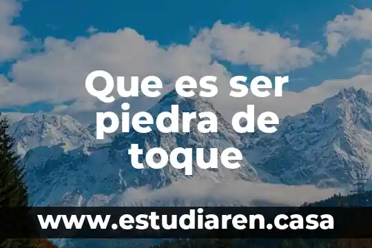 Que es ser piedra de toque