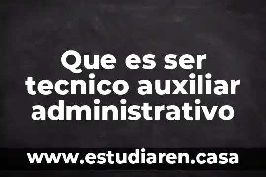 Que es auxiliar contable personal 8 Que es ser tecnico auxiliar administrativo